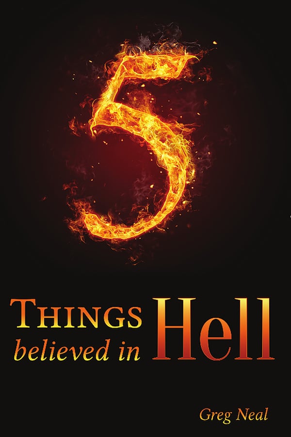 5 Things Believed in Hell by Greg Neal