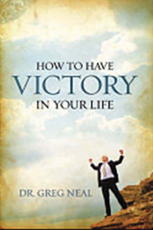 How To Have Victory In Your Life by Greg Neal