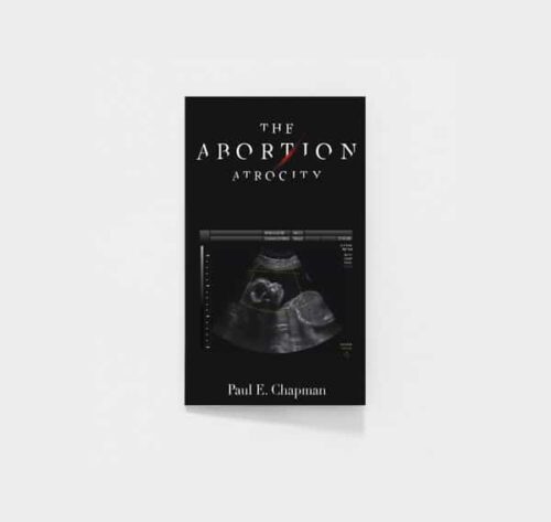 The Abortion Atrocity by Pastor Paul E. Chapman
